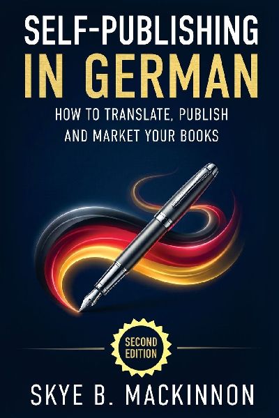 Self-Publishing in German: The Complete Guide to Translating, Publishing and Marketing Your Books in Germany