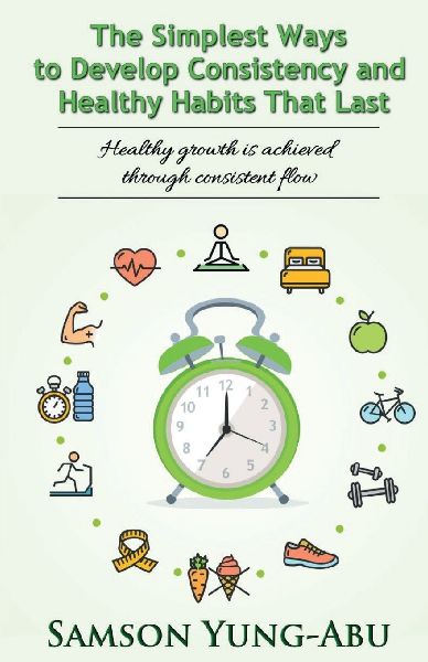 The Simplest Ways to Develop Consistency and Healthy Habits That Last