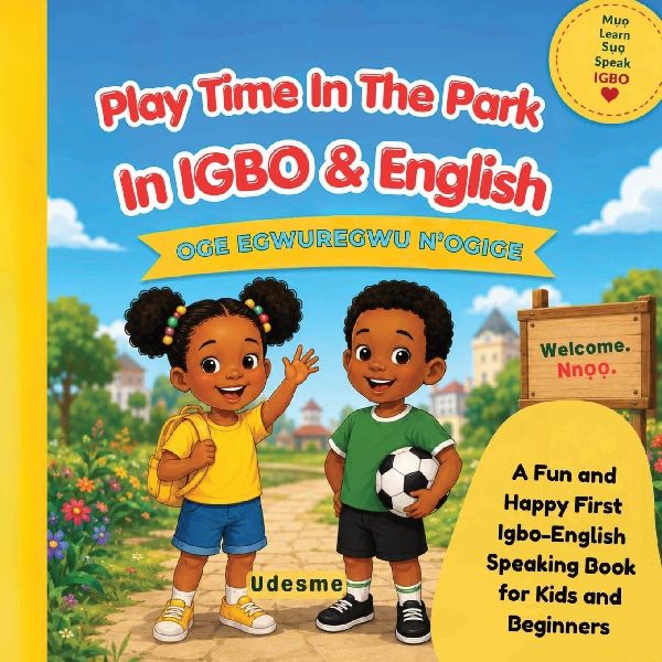 Play Time In The Park In Igbo & English: Oge Egwuregwu N'Ogige | A Fun and Happy First Igbo-English Speaking Book for Kids and Beginners