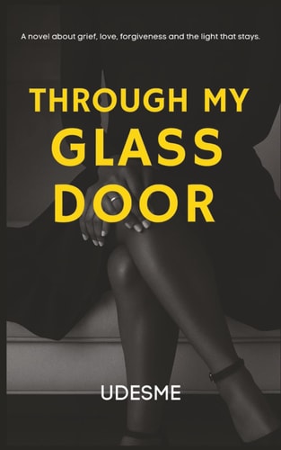 THROUGH MY GLASS DOOR: A novel about grief, love, forgiveness and the light that stays.