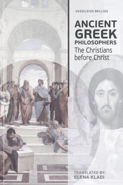 ANCIENT GREEK PHILOSOPHERS: The Christians before Christ