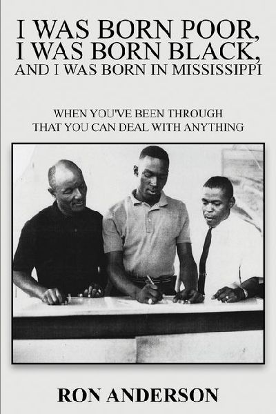 I Was Born Poor, I Was Born Black, and I Was Born in Mississippi: When You've Been Through That You Can Deal with Anything