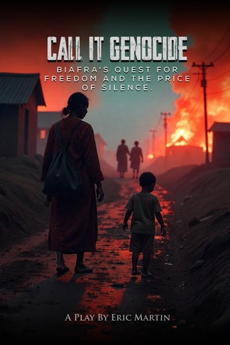 Call It Genocide (Biafra's Quest for Freedom and the Price of Silence)