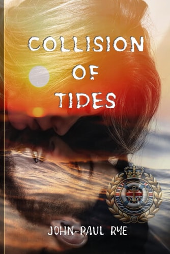 Collision of Tides A Dark Maritime Thriller of Terror, Seduction, and Political Conspiracy on the High Seas: A Brutally Sexy Technothriller Blending Sabotage, Survival, and Power Games-where No One is Safe, and Control Always Comes with a Cost