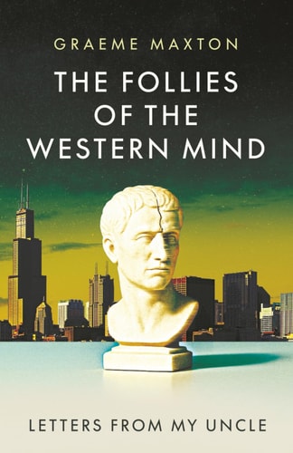 The Follies of the Western Mind Letters from My Uncle