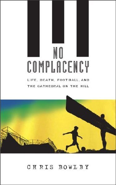 No Complacency: Life, Death, Football and the Cathedral on the Hill