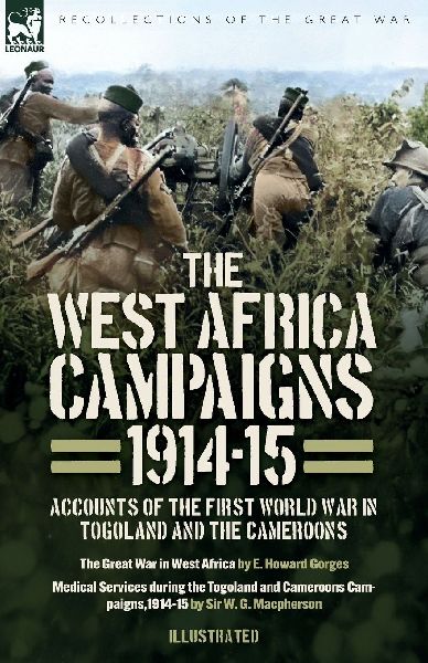 The West Africa Campaigns, 1914-15: Accounts of the First World War in Togoland and the Cameroons