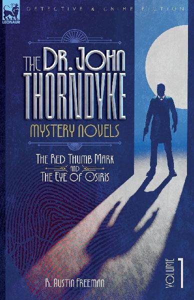 The Dr. Thorndyke Mystery Novels, Volume 1: The Red Thumb Mark and The Eye of Osiris