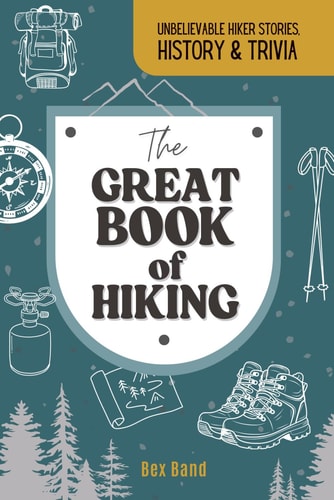 The Great Book of Hiking: Unbelievable Hiker Stories, History & Trivia