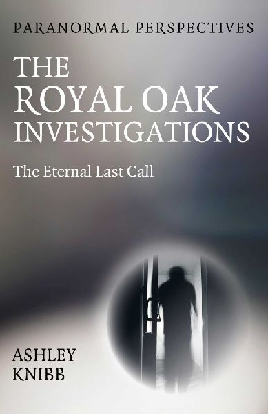 Paranormal Perspectives - The Royal Oak Investigations: The Eternal Last Call
