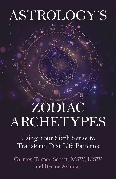 Astrologys Zodiac Archetypes: Using Your Sixth Sense to Transform Past Life Patterns