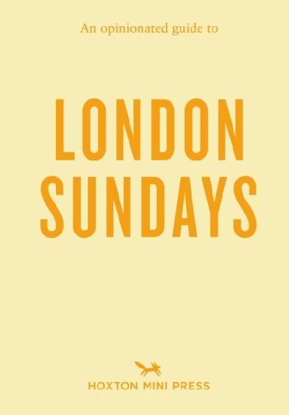 An Opinionated Guide to London Sundays