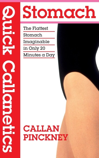 Quick Callanetics - Stomach: The Flattest Stomach Imaginable in Only 20 Minutes a Day