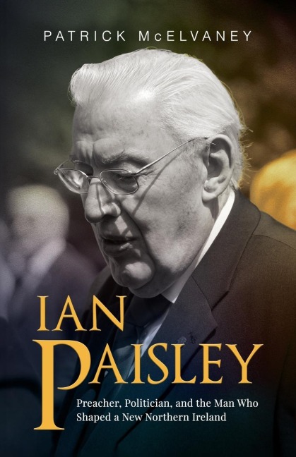 Ian Paisley: Preacher, Politician, and the Man Who Shaped a New Northern Ireland