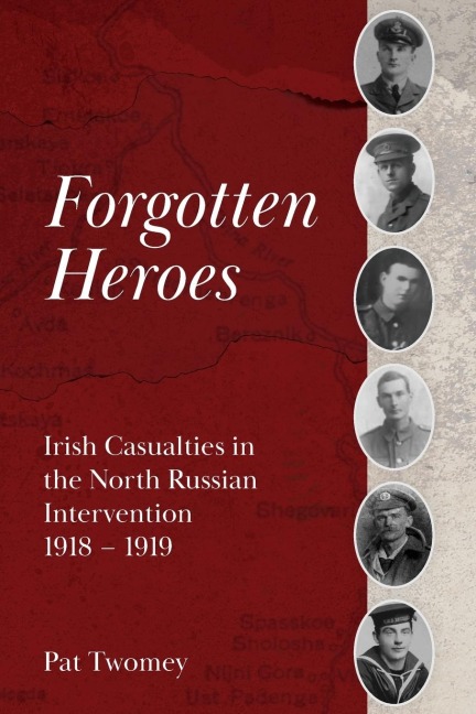 Forgotten Heroes: Irish Casualties in the North Russian Intervention  1918 - 1919