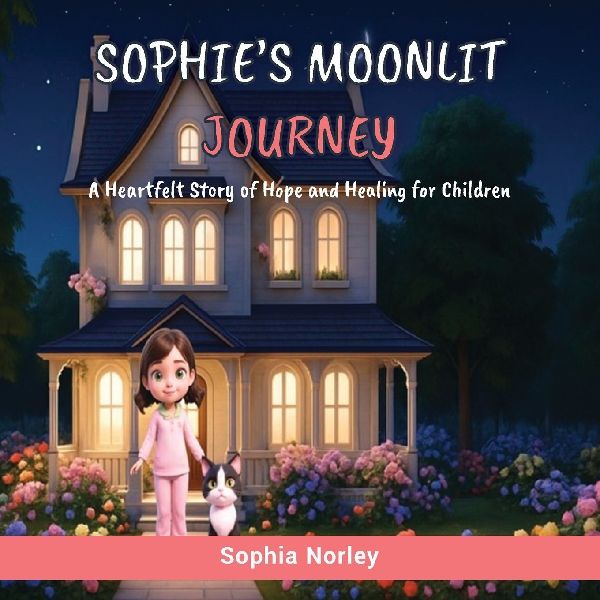 Sophies Moonlit Journey: A Heartfelt Story of Hope and Healing for Children