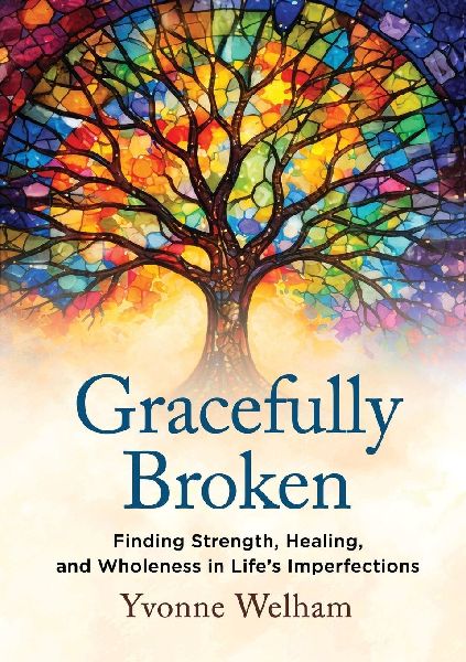 Gracefully Broken: Finding Strength, Healing, and Wholeness in Life's Imperfections