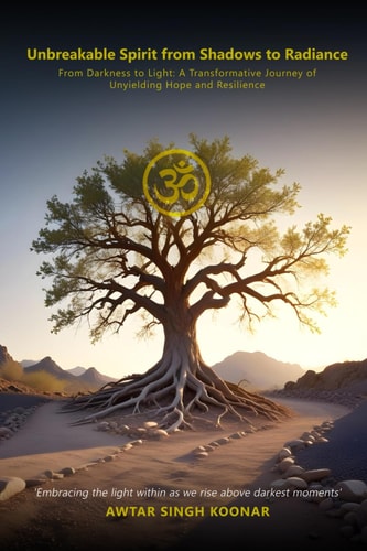 Unbreakable Spirit From Shadows To Radiance From Darkness to Light: A Transformative Journey of Unyielding Hope and Resilience