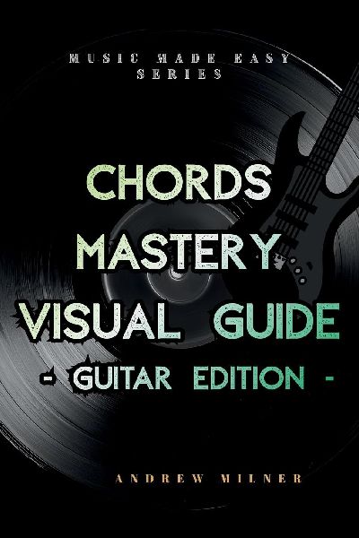 Chords Mastery Visual Guide - Guitar Edition