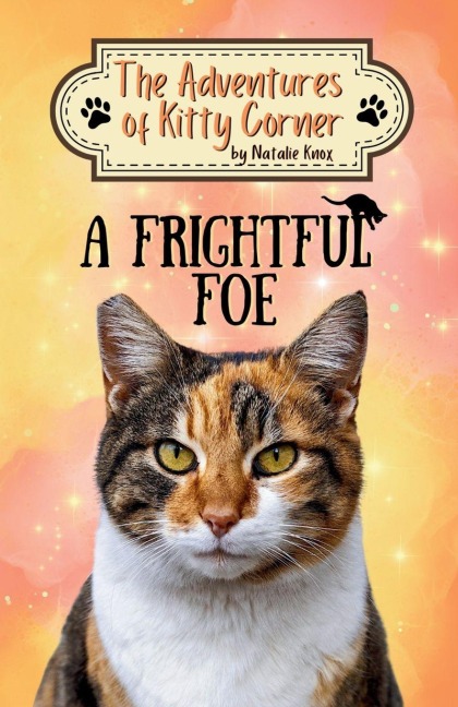 A Frightful Foe: The Adventures of Kitty Corner, Book 4: A Cat Adventure for Young Readers