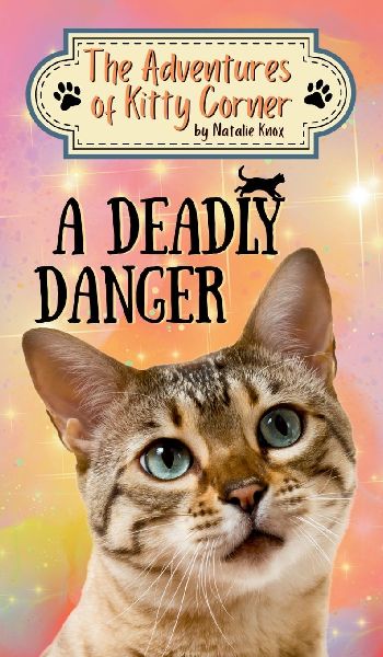 A Deadly Danger: The Adventures of Kitty Corner, Book 3: A Cat Adventure for Young Readers