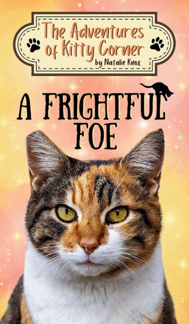 A Frightful Foe: The Adventures of Kitty Corner, Book 4: A Cat Adventure for Young Readers