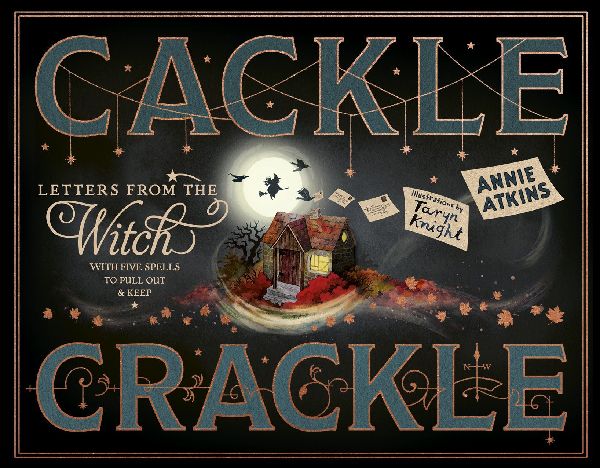 Letters from the Witch: Cackle Crackle: With Five Spells to Pull Out and Keep