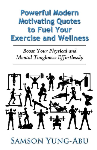 Powerful Modern Motivating Quotes to Fuel Your Exercise and Wellness Boost Your Physical and Mental Toughness Effortlessly