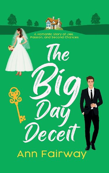 The Big Day Deceit: A Romantic Story of Lies, Passion, and Second Chances