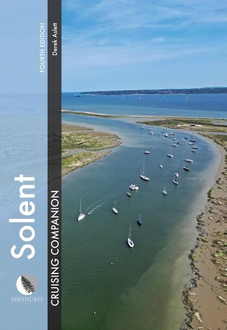 Solent Cruising Companion: A Yachtsman's Pilot and Cruising Guide to Ports and Harbours from Keyhaven to Chichester