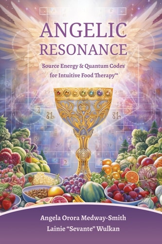 Angelic Resonance Source Energy & Quantum Codes for Intuitive Food Therapy(TM)