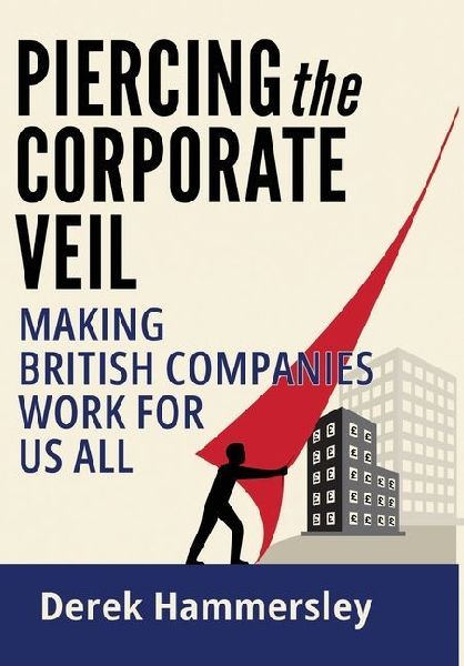 Piercing the Corporate Veil: Making British Companies Work for us All