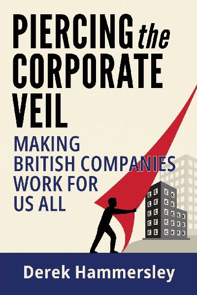 Piercing the Corporate Veil: Making British Companies Work for us All