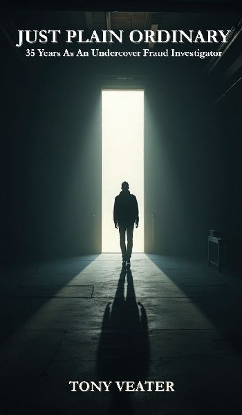 JUST PLAIN ORDINARY: 35 Years As An Undercover Fraud Investigator