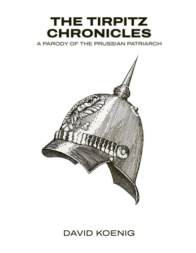 The Tirpitz Chronicles A Parody of the Prussian Patriarch