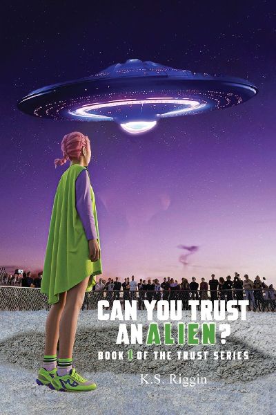 Can You Trust An Alien?: Book One of the Trust Series