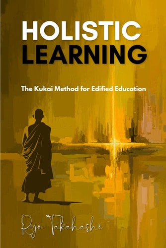 Holistic Learning The Kukai Method for Edified Education