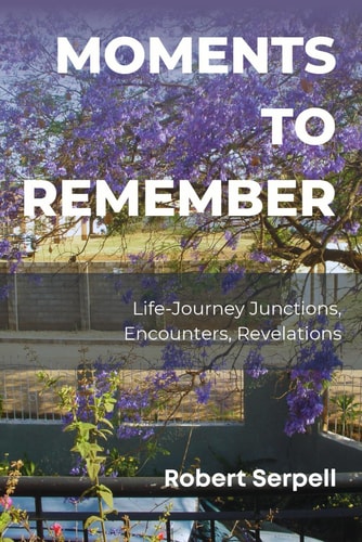 Moments to Remember Life-Journey Junctions, Encounters, Revelations