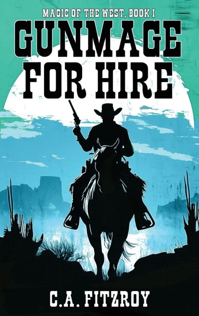 Gunmage for Hire: Magic of the West, Book I