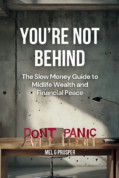 Youre Not Behind: The Slow Money Guide to Midlife Wealth and Financial Peace