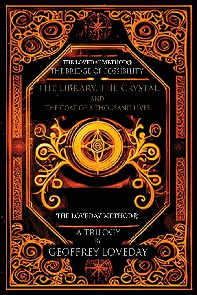 A Trilogy, The Bridge of Possibility: The Library, The Crystal  and  The Coat of a Thousand Lives: The Origin of The Loveday Method®