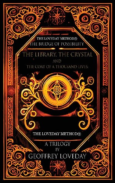 A Trilogy, The Bridge of Possibility: The Library, The Crystal and The Coat of a Thousand Lives: The Origin of The Loveday Method®