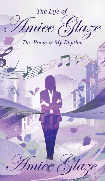 The Life of Amiee Glaze: The Poem is My Rhythm
