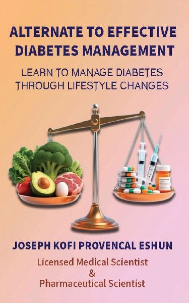 ALTERNATE TO EFFECTIVE DIABETES MANAGEMENT!!: Learn to Manage Diabetes Through Lifestyle Changes!!