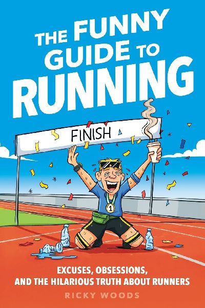 The Funny Guide to Running: Excuses, Obsessions, and the Hilarious Truth about Runners