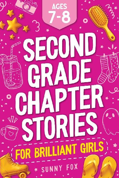 Second Grade Chapter Stories for Brilliant Girls (Ages 7-8): Easy-to-Read Chapter Book for 2nd Graders with Short Stories, Comprehension Questions & Fun Facts