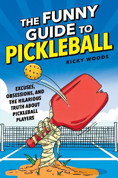 The Funny Guide to Pickleball: Excuses, Obsessions, and the Hilarious Truth About Pickleball Players