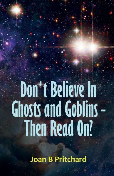 Dont Believe In Ghosts and Goblins - Then Read On?