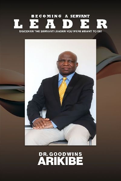 Becoming A Servant Leader: Discover the Servant Leader You Were Meant to Be