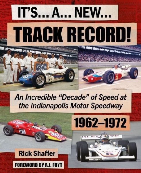 Its A New Track Record!: An Incredible Decade of Speed at the Indianapolis Motor Speedway 1962-1972